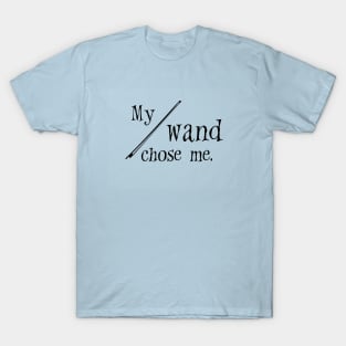 My Wand chose me T-Shirt